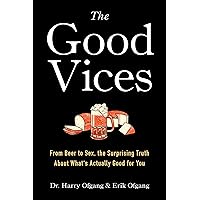 The Good Vices: From Beer to Sex, the Surprising Truth About What's Actually Good for You The Good Vices: From Beer to Sex, the Surprising Truth About What's Actually Good for You Paperback eTextbook Audible Audiobook