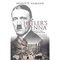 Hitler's Vienna: A Portrait of the Tyrant as a Young Man (Tauris Parke Paperbacks) Hitler's Vienna: A Portrait of the Tyrant as a Young Man (Tauris Parke Paperbacks) Paperback