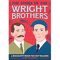 The Story of the Wright Brothers: An Inspiring Biography for Young Readers (The Story of: Inspiring Biographies for Young Readers)