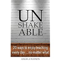 Unshakeable: 20 Ways to Enjoy Teaching Every Day...No Matter What Unshakeable: 20 Ways to Enjoy Teaching Every Day...No Matter What Paperback Kindle Spiral-bound