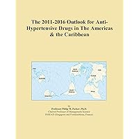 The 2011-2016 Outlook for Anti-Hypertensive Drugs in The Americas & the Caribbean