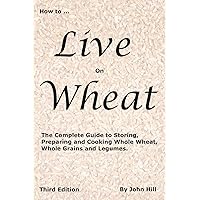 How to Live on Wheat How to Live on Wheat Paperback Kindle