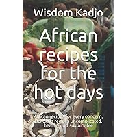African recipes for the hot days: Delicious, uncomplicated, healthy and sustainable