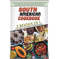 South American Cookbook: 2 BOOKS IN 1: Brazil and Central America. Learn how to cook tasty and delicious dishes from beautiful countries! feel ... and amaze your friends with new skills! South American Cookbook: 2 BOOKS IN 1: Brazil and Central America. Learn how to cook tasty and delicious dishes from beautiful countries! feel ... and amaze your friends with new skills! Hardcover Paperback