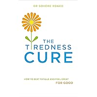 The Tiredness Cure: How to beat fatigue and feel great for good The Tiredness Cure: How to beat fatigue and feel great for good Kindle Paperback