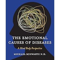 The Emotional Causes of Diseases: A Mind Body Perspective The Emotional Causes of Diseases: A Mind Body Perspective Paperback Kindle