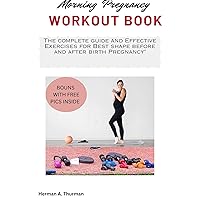 MORNING PREGNANCY WORKOUT BOOK: The Complete Guide and Effective Exercises for Morning Workout Guide for Moms-to-Be MORNING PREGNANCY WORKOUT BOOK: The Complete Guide and Effective Exercises for Morning Workout Guide for Moms-to-Be Kindle