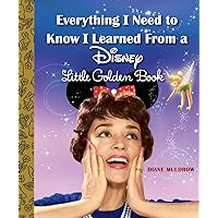 Everything I Need to Know I Learned From a Disney Little Golden Book (Disney) Everything I Need to Know I Learned From a Disney Little Golden Book (Disney) Hardcover Kindle