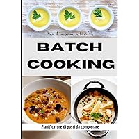 Batch cooking mese di recensione settimanale: pianificatore settimanale dei pasti per organizzare i vostri menu in anticipo (Italian Edition)