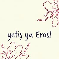 yetiş ya Eros!