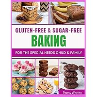 GLUTEN FREE & SUGAR FREE BAKING: FOR THE SPECIAL NEEDS CHILD & FAMILY GLUTEN FREE & SUGAR FREE BAKING: FOR THE SPECIAL NEEDS CHILD & FAMILY Paperback