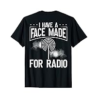 I Have A Face Made For Radio Ham Radio Backprint T-Shirt