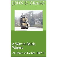 A War in Baltic Waters: At Home and at Sea, 1807-II A War in Baltic Waters: At Home and at Sea, 1807-II Kindle Paperback
