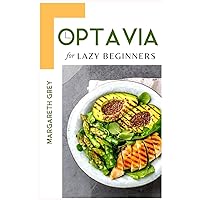 Optavia Diet Cookbook for Lazy Beginners: Healthy and No-fuss Recipes for beginners How to prepare simply dishes to lose weight The Optavia diet made easy.