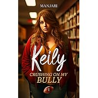 Keily: Crushing On My Bully (Book 1) - The High School Bully Romance Hit from Galatea