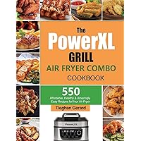 The PowerXL Grill Air Fryer Combo Cookbook: 550 Affordable, Healthy & Amazingly Easy Recipes for Your Air Fryer The PowerXL Grill Air Fryer Combo Cookbook: 550 Affordable, Healthy & Amazingly Easy Recipes for Your Air Fryer Paperback Hardcover