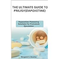 THE ULTIMATE GUIDE TO PRILIGY(DAPOXETINE): Dapoxetine: Pioneering Solutions For Premature Ejaculation