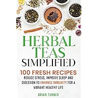 Herbal Teas Simplified: Reduce Stress, Improve Sleep and Digestion to Enhance Immunity for a Vibrant, Healthy Life Herbal Teas Simplified: Reduce Stress, Improve Sleep and Digestion to Enhance Immunity for a Vibrant, Healthy Life Paperback Kindle Audible Audiobook Hardcover