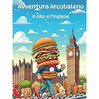 Avventura arcobaleno: Il cibo e l'inglese (Italian Edition) Avventura arcobaleno: Il cibo e l'inglese (Italian Edition) Hardcover Paperback