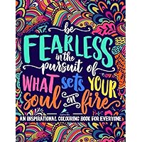 An Inspirational Colouring Book For Everyone: Be Fearless In The Pursuit Of What Sets Your Soul On Fire An Inspirational Colouring Book For Everyone: Be Fearless In The Pursuit Of What Sets Your Soul On Fire Paperback Spiral-bound