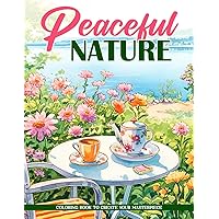 Peaceful Nature Coloring Book: Embrace the Serenity of Peaceful Nature, Great for Those Seeking Calm and Natural Beauty