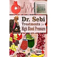 Dr. Sebi Treatments for High Blood Pressure Dr. Sebi Treatments for High Blood Pressure Paperback Kindle