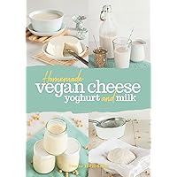 Homemade Vegan Cheese, Yogurt and Milk Homemade Vegan Cheese, Yogurt and Milk Kindle Hardcover Paperback