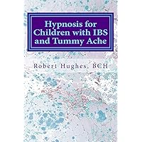 Hypnosis for Children with IBS and Tummy Ache: Treating Pediatric Functional Abdominal Pain with Hypnosis A Course in Advanced Hypnotherapy Hypnosis for Children with IBS and Tummy Ache: Treating Pediatric Functional Abdominal Pain with Hypnosis A Course in Advanced Hypnotherapy Paperback Kindle