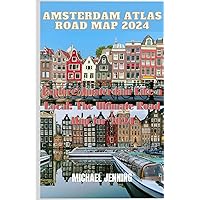 Amsterdam Atlas Road Map 2024: Explore Amsterdam Like a Local: The Ultimate Road Map for 2024 Amsterdam Atlas Road Map 2024: Explore Amsterdam Like a Local: The Ultimate Road Map for 2024 Paperback Kindle