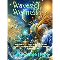 Waves of Wellness: A Personal Invitation into the Transformative World of Energy Healing