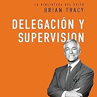 Delegación y supervisión [Delegation and Supervision] Delegación y supervisión [Delegation and Supervision] Audible Audiobook Kindle Hardcover