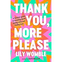 Thank You, More Please: A Feminist Guide to Breaking Dumb Dating Rules and Finding Love Thank You, More Please: A Feminist Guide to Breaking Dumb Dating Rules and Finding Love Hardcover Audible Audiobook Kindle