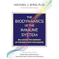 The Biodynamics of the Immune System: Balancing the Energies of the Body with the Cosmos The Biodynamics of the Immune System: Balancing the Energies of the Body with the Cosmos Paperback Kindle