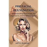 PRP Facial Rejuvenation: Understanding the Process, Its Importance, and Its Effects on HIV Patients PRP Facial Rejuvenation: Understanding the Process, Its Importance, and Its Effects on HIV Patients Kindle Paperback