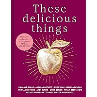 These Delicious Things: The new charity cookbook with amazing recipes from household names including Nigella Lawson, Jamie Oliver and Stanley Tucci These Delicious Things: The new charity cookbook with amazing recipes from household names including Nigella Lawson, Jamie Oliver and Stanley Tucci Hardcover