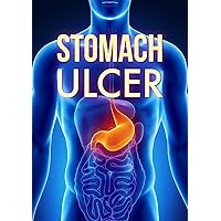 Stomach Ulcer - Treatment in 60 days!: How to Treat Stomach Ulcer Fast Stomach Ulcer - Treatment in 60 days!: How to Treat Stomach Ulcer Fast Kindle Paperback