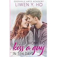 How to Kiss a Guy in Ten Days: A Sweet YA Romance (Edenvale Arts Academy) How to Kiss a Guy in Ten Days: A Sweet YA Romance (Edenvale Arts Academy) Paperback Kindle