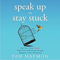 Speak Up or Stay Stuck: Get Your Voice Heard When Fast and Forced Change Happens in the Workplace Speak Up or Stay Stuck: Get Your Voice Heard When Fast and Forced Change Happens in the Workplace Audible Audiobook Kindle Hardcover Paperback