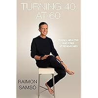 Turning 40 at 60: Young, Healthy and Free of Headaches (Raimon Samsó collection in english)