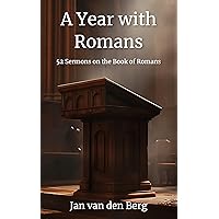 A Year with Romans: 52 Full Sermons Covering the Book of Romans (Biblical Sermon Series Book #1) A Year with Romans: 52 Full Sermons Covering the Book of Romans (Biblical Sermon Series Book #1) Kindle Paperback Hardcover