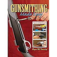 Gunsmithing Made Easy: Projects for the Home Gunsmith Gunsmithing Made Easy: Projects for the Home Gunsmith Hardcover Kindle