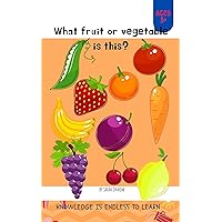 What fruit or vegetable is this?: Story Book For Beginner Readers Toddlers & Kids will grow their reading confidence and fun. Learn to Spelling Reading & Phonics Words for Kids Ages What fruit or vegetable is this?: Story Book For Beginner Readers Toddlers & Kids will grow their reading confidence and fun. Learn to Spelling Reading & Phonics Words for Kids Ages Kindle Paperback