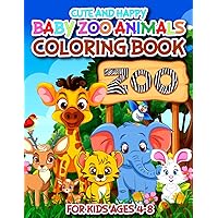 cute and happy baby zoo animals coloring book for kids ages 4-8: smiling and easy cute happy baby zoo animals for kids and toddlers for more fun zoo ... animals coloring book for kids and toddlers