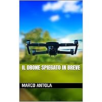 Il drone spiegato in breve (Italian Edition) Il drone spiegato in breve (Italian Edition) Kindle