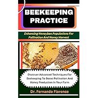 BEEKEEPING PRACTICE: Enhancing Honeybee Populations For Pollination And Honey Harvest: Discover Advanced Techniques For Beekeeping To Boost Pollination And Honey Production In Your Farm BEEKEEPING PRACTICE: Enhancing Honeybee Populations For Pollination And Honey Harvest: Discover Advanced Techniques For Beekeeping To Boost Pollination And Honey Production In Your Farm Kindle Paperback