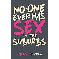 No-One Ever Has Sex in the Suburbs: A Very Funny Romantic Novel No-One Ever Has Sex in the Suburbs: A Very Funny Romantic Novel Kindle Audible Audiobook Paperback