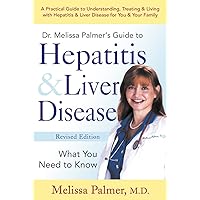 Dr. Melissa Palmer's Guide To Hepatitis and Liver Disease: A Practical Guide to Understanding, Treating & Living with Hepatitis & Liver Dr. Melissa Palmer's Guide To Hepatitis and Liver Disease: A Practical Guide to Understanding, Treating & Living with Hepatitis & Liver Paperback Kindle