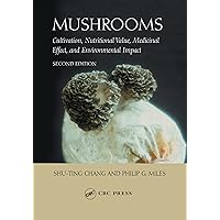 Mushrooms: Cultivation, Nutritional Value, Medicinal Effect, and Environmental Impact Mushrooms: Cultivation, Nutritional Value, Medicinal Effect, and Environmental Impact Kindle Hardcover