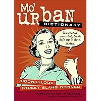 Mo' Urban Dictionary: Ridonkulous Street Slang Defined Mo' Urban Dictionary: Ridonkulous Street Slang Defined Kindle Paperback