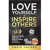 Love Yourself & Inspire Others: What it Takes to Build Your Dream Business and Make an Impact on Those Around You Love Yourself & Inspire Others: What it Takes to Build Your Dream Business and Make an Impact on Those Around You Kindle Hardcover Paperback